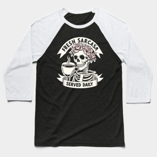 Fresh Sarcasm Served Daily Skeleton With Attitude For Sarcastic Coffee Drinkers Baseball T-Shirt